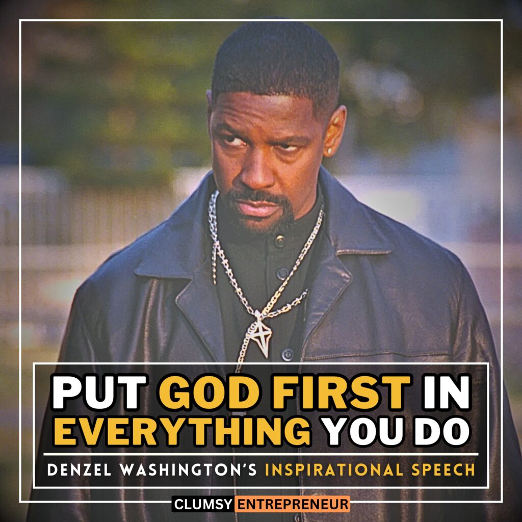 Put God First in Everything You Do ~ Denzel Washington | World's Most Powerful Inspirational Speech Will Make You Unstoppable by clumsy entrepreneur