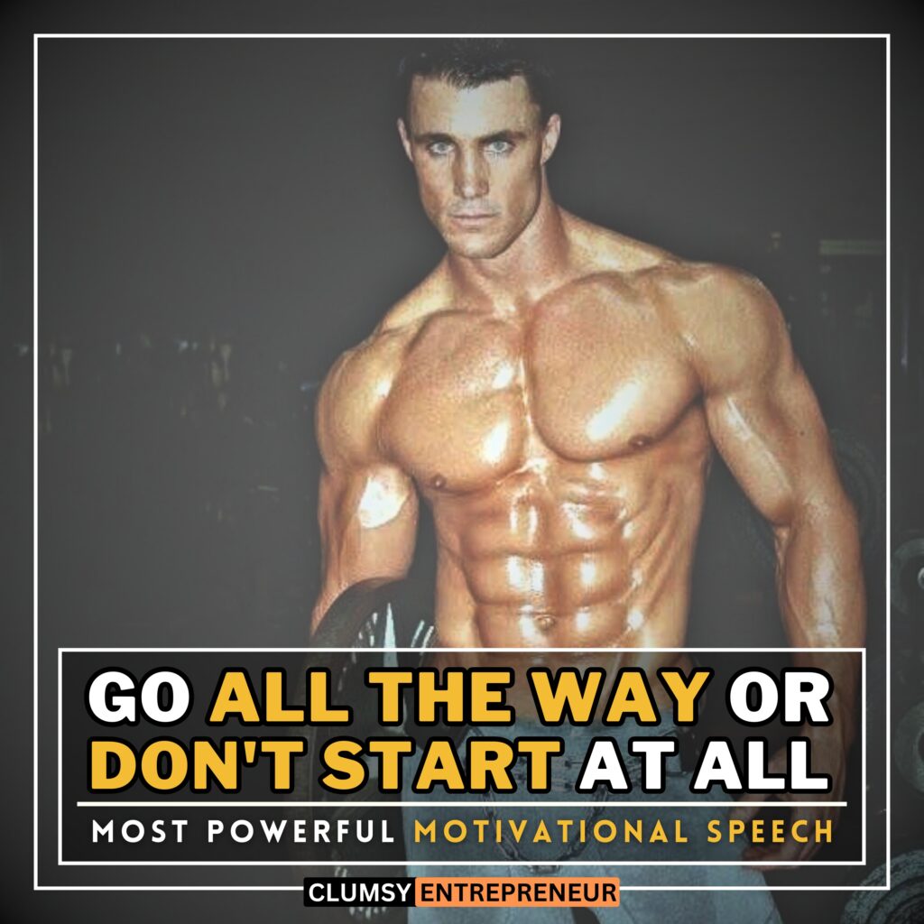 Go All The Way or Don't Start at All | Most Powerful Motivational Speech of The Decade Will Make You Powerful | ADRENALINE BOOSTER by clumsy entrepreneur motivation podcast