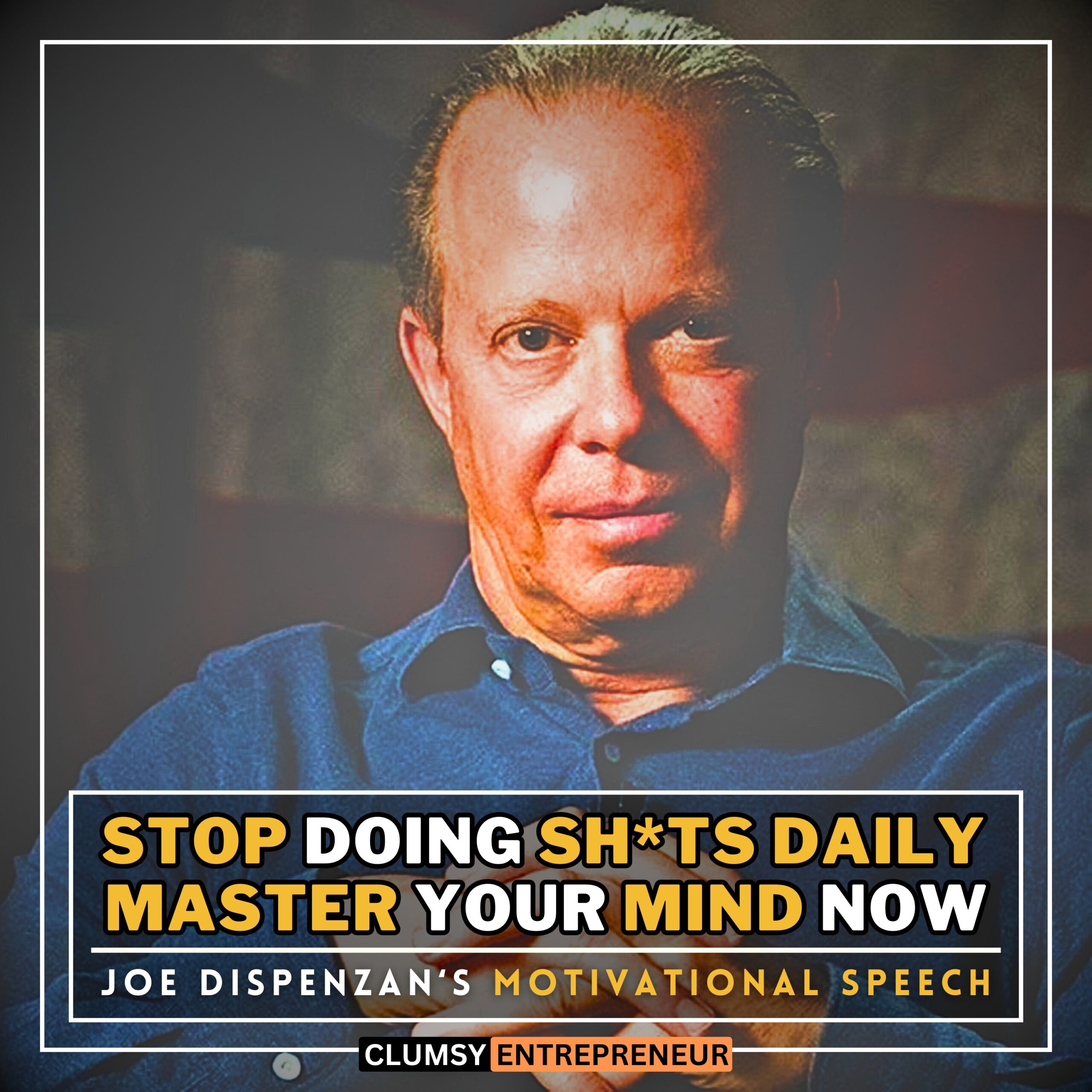 Master Your Mind, Master Your Destiny - Joe Dispenza | Most Powerful Motivational Speech of The Decade for Hustler | ADRENALINE BOOSTER by Clumsy Entrepreneur Podcast