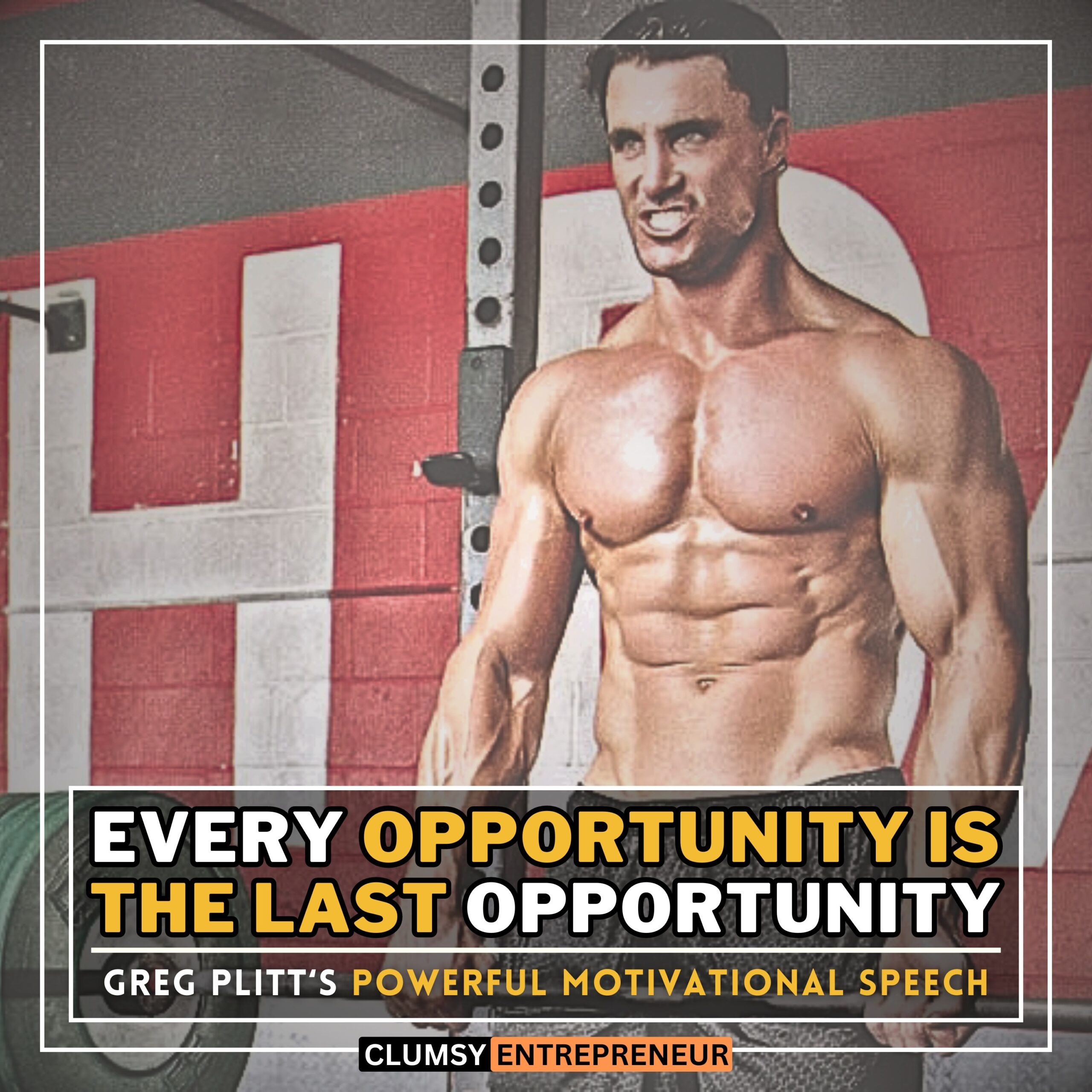 Every Opportunity is The Last Opportunity - Greg Plitt | Most Powerful Motivational Speech of The Decade | ADRENALINE BOOSTER by clumsy entrepreneur podcast