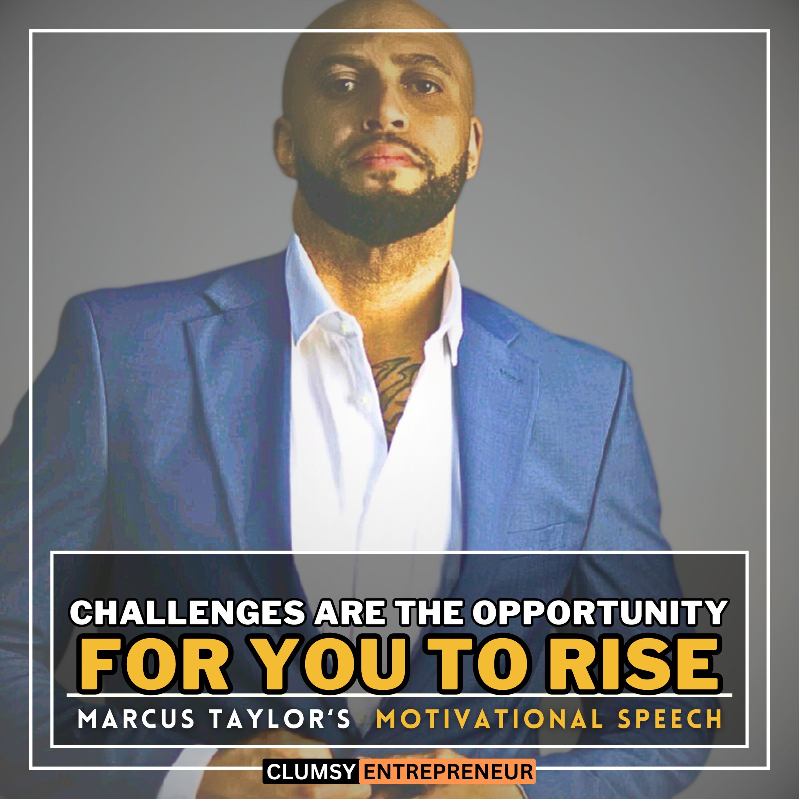 Challenges Are The Best Opportunity To Rise - Marcus Taylor | Most Powerful Motivational Speech Will Open Your Eyes by Clumsy Entrepreneur Podcast
